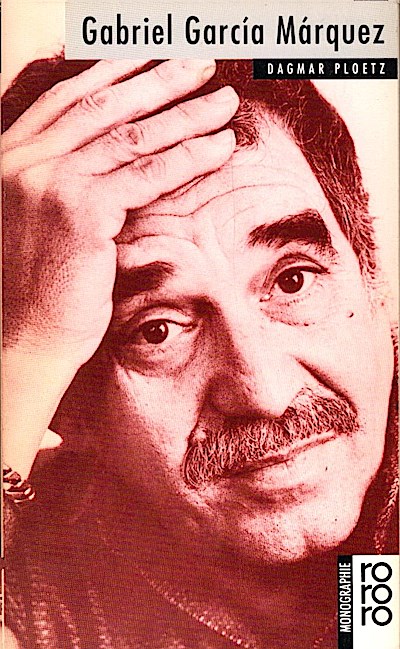 Gabriel García Márquez / mit Selbstzeugnissen und Bilddokumenten dargest. von Dagmar Ploetz rororo - rowohlts monographien 50461 - Ploetz, Dagmar (Verfasser)