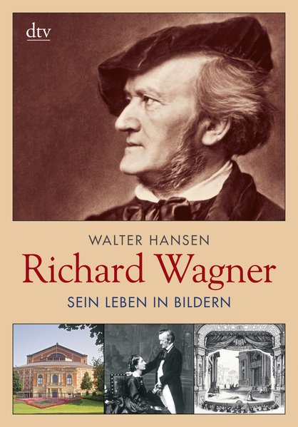 Richard Wagner: Sein Leben in Bildern - Hansen, Walter