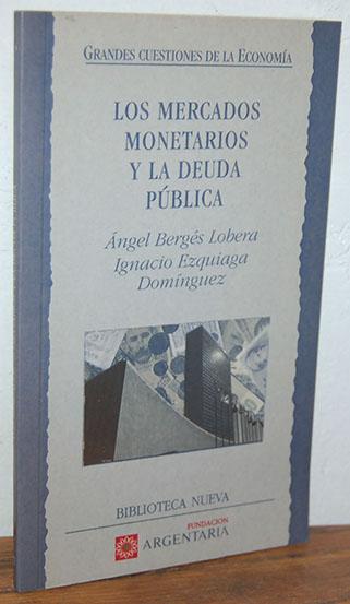 LOS MERCADOS MONETARIOS Y LA DEUDA PÚBLICA ÁNGEL BERGÉS LOBERA, IGNACIO EZQUIAGA DOMÍNGUEZ
