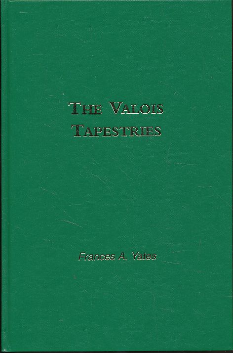 The Valois tapestries. Selected works 4. - Yates, Frances A.