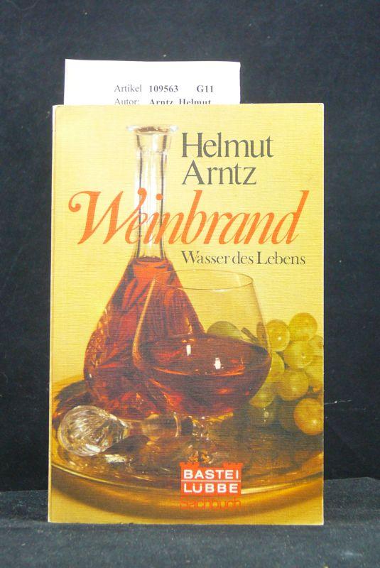 Weinbrand - Wasser des Lebens - Arntz, Helmut