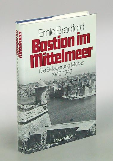 Bastion im Mittelmeer. Die Belagerung Maltas 1940 - 1943. Aus dem Englischen übersetzt von Götz Ferdinand Kreibl. - Bradford, Ernle.