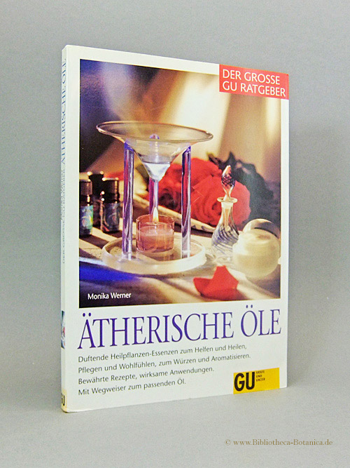 Ätherische Öle. Duftende Heilpflanzen-Essenzen zum Helfen und Heilen, Pflegen und Wohlfühlen, zum Würzen und Aromatisieren. Bewährte Rezepte, wirksame Anwendungen. Mit Wegweiser zum passenden Öl. - Werner, Monika