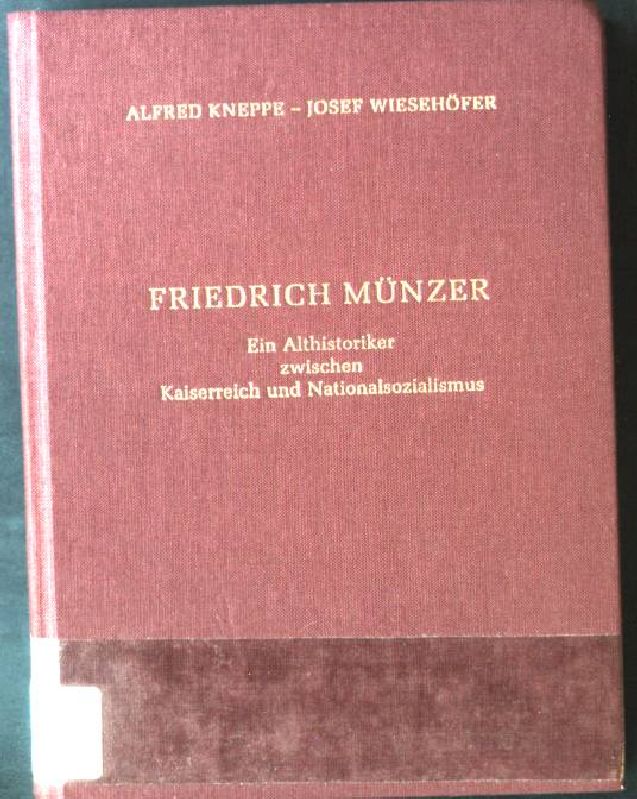 Friedrich Münzer : e. Althistoriker zwischen Kaiserreich u. Nationalsozialismus ; zum 20. Oktober 1982. - Kneppe, Alfred und Josef Wiesehöfer