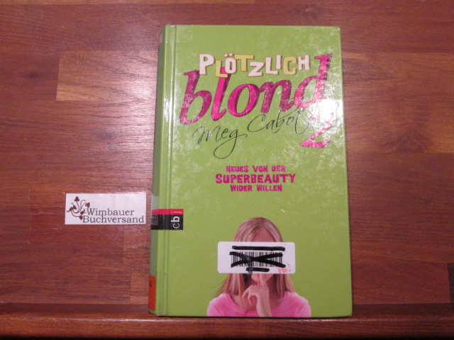 Plötzlich blond; Teil: 2., Neues von der Superbeauty wider Willen. aus dem Amerikan. von Bettina Spangler - Spangler, Bettina (Übers.) und Meg Cabot