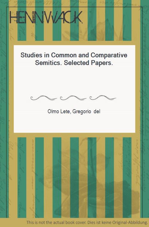 Studies in Common and Comparative Semitics. Selected Papers. - Olmo Lete, Gregorio del
