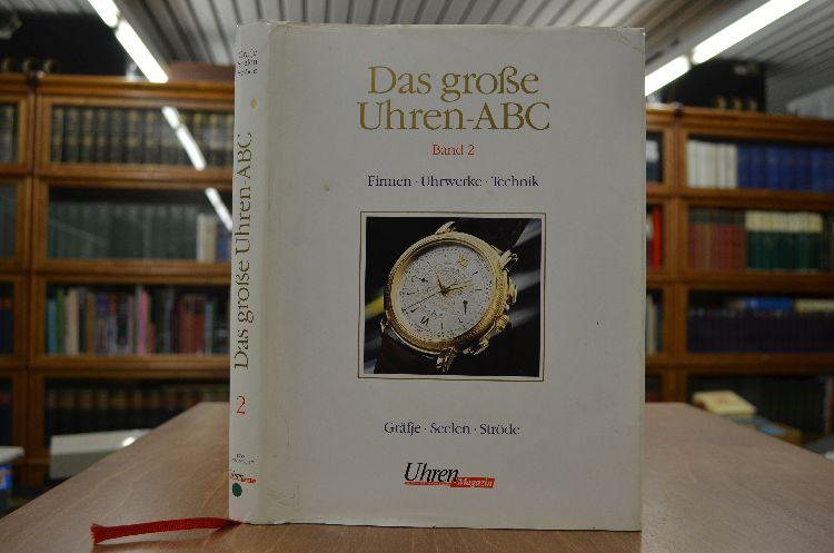 Das große Uhren-ABC Band 2. Firmen, Uhrwerke, Technik. - Gräfje Seelen und Ströde