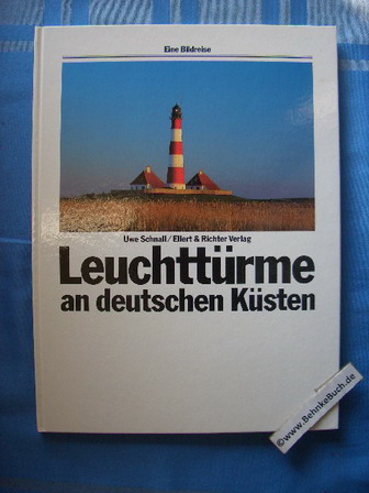 Leuchttürme an deutschen Küsten. Eine Bildreise. - Schnall, Uwe.