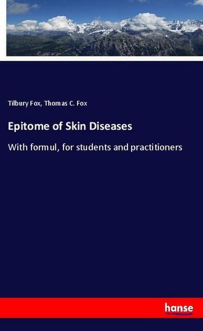 Epitome of Skin Diseases : With formul, for students and practitioners - Tilbury Fox