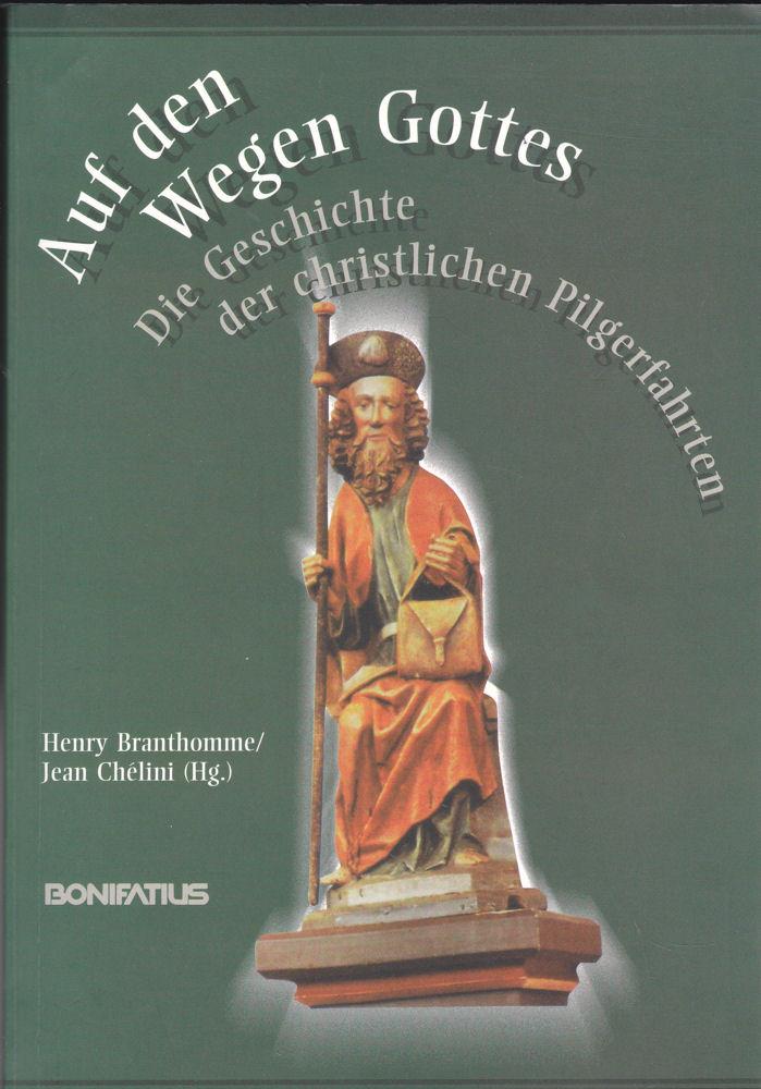 Auf den Wegen Gottes. Die Geschichte der christlichen Pilgerfahrten - Branthomme, Henry und Chélini, Jean