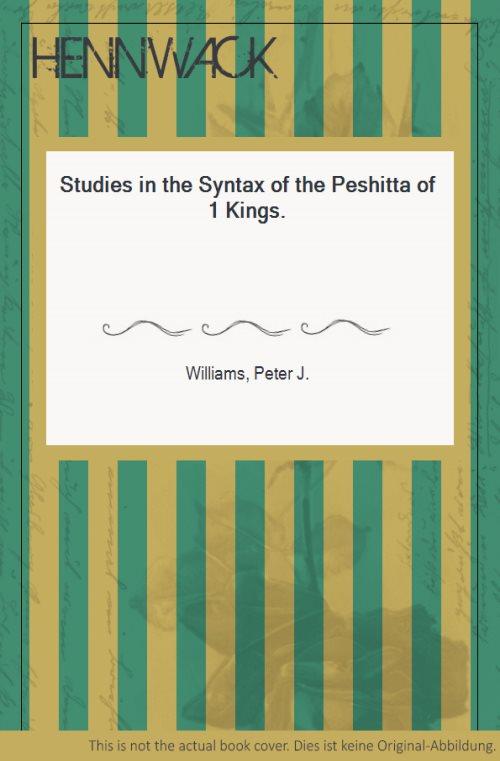 Studies in the Syntax of the Peshitta of 1 Kings. - Williams, Peter J.