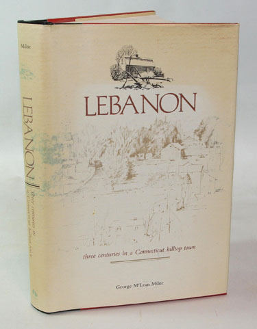 Lebanon Three Centuries in a Connecticut Hilltop Town - George McLean Milne