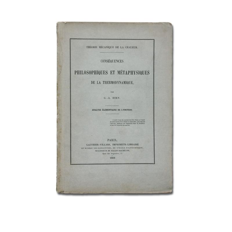 Conséquences philosophiques et métaphysiques de la Thermodynamique. Analyse élémentaire de l'Univers. - Hirn, G(ustav) A(dolf).