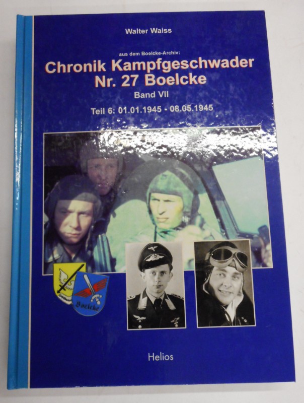 Aus dem Boelcke-Archiv. Chronik Kampfgeschwader Nr. 27 Boelcke. Band VII. Teil 6. 01.01.1945 - 08.05.1945. Mit zahlr. s/w Abb. im Anhang. - Waiss, Walter