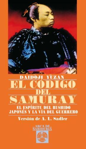 El código del Samuray. El espíritu del Bushido japonés y la vía del guerrero. - Daidóji Yúzan