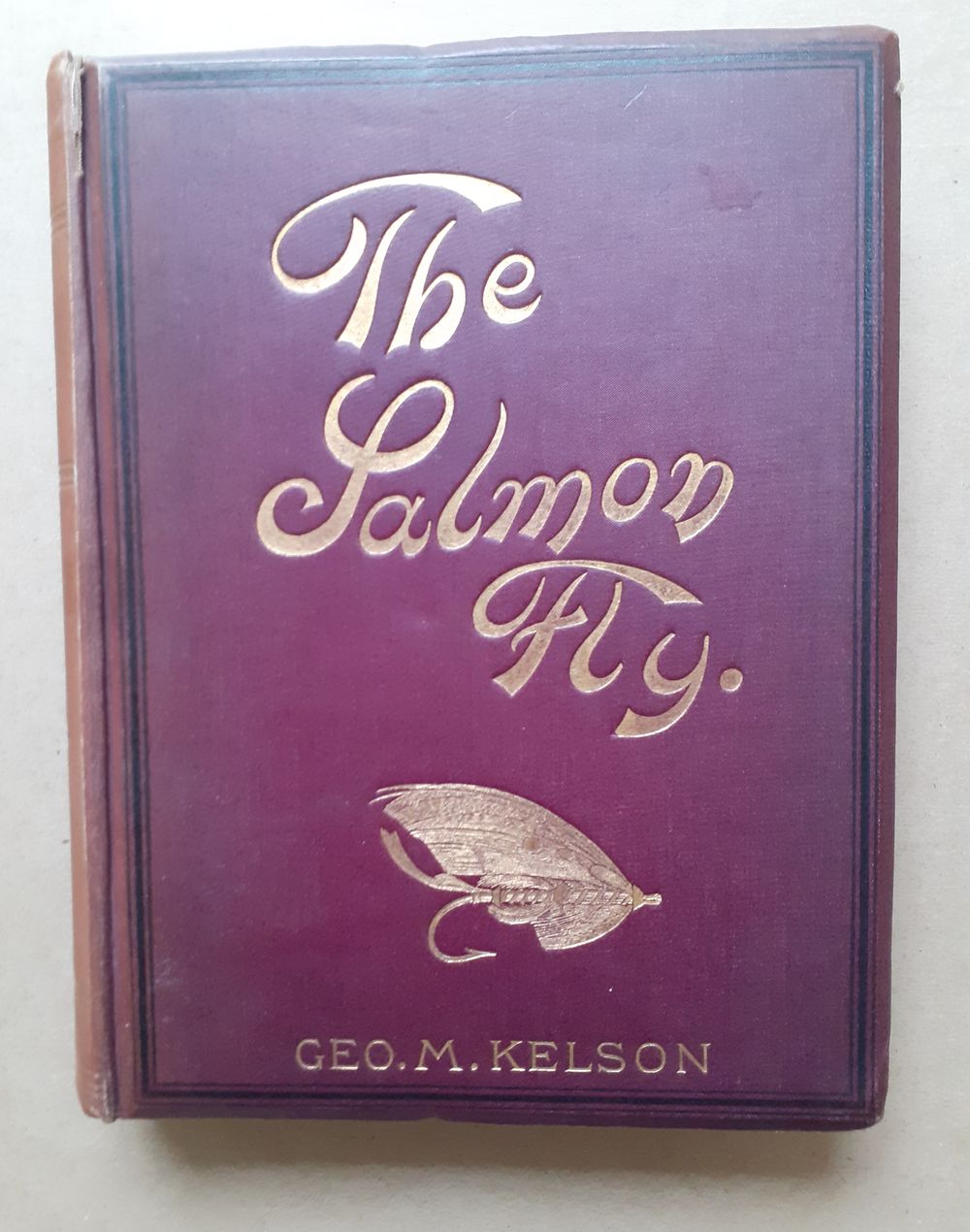 THE SALMON FLY: HOW TO DRESS IT AND HOW TO USE IT. By Geo. M. Kelson. First  edition. by Kelson (George Mortimer). (1835-1920).