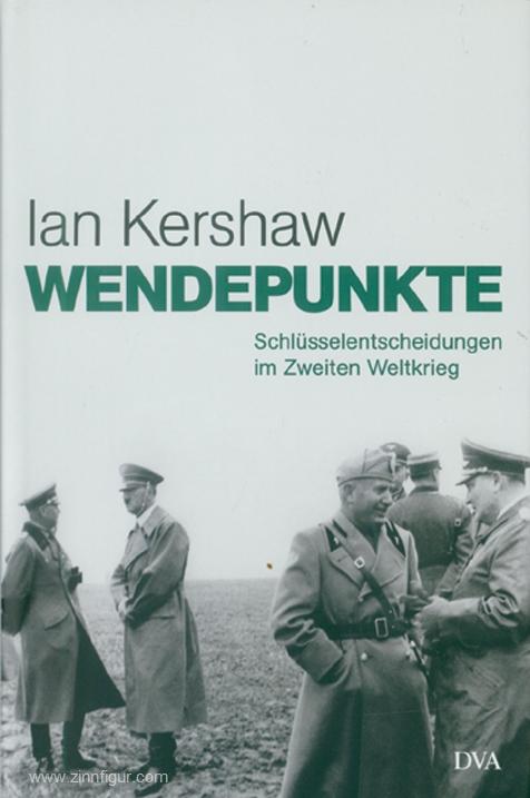 Wendepunkte. Schlüsselentscheidungen im Zweiten Weltkrieg 1940/41 - Kershaw, Ian