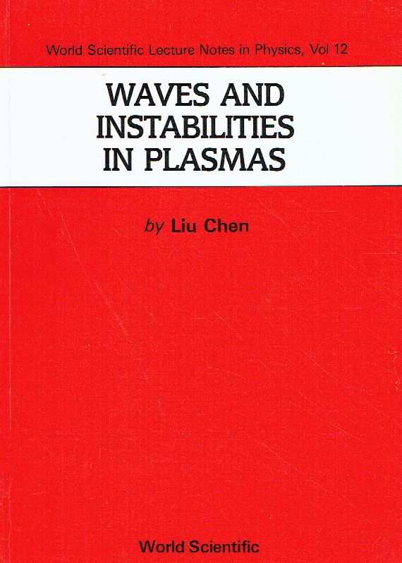 012: Waves And Instabilities In Plasmas (World Scientific Lecture Notes in Physics, Band 12). - Chen, Liu