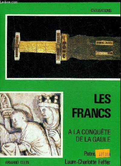LES FRANCS - TOME 1 : A LA CONQUETE DE LA GAULE - COLLECTION CIVILISATIONS. - PERIN PATRICK & FEFFER LAURE CHARLOTTE