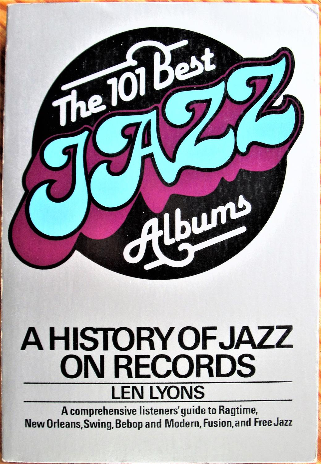 The 101 Best Jazz Albums A History of Jazz on Records by Lyons, Len