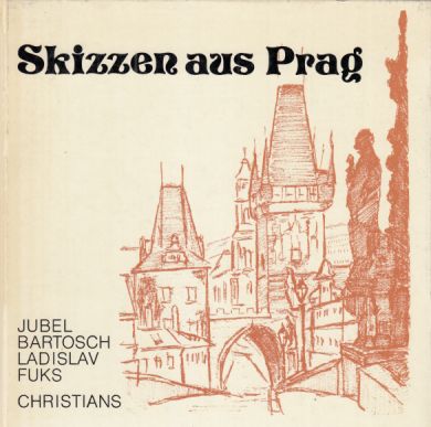 Skizzen aus Prag. Mit Zeichn. von Jubel Bartosch u. einführendem Text von Ladislav Fuks. [Übers. aus d. Tschech. von Vratislav Slezák]. - Bartosch, Jubel und Ladislav Fuks