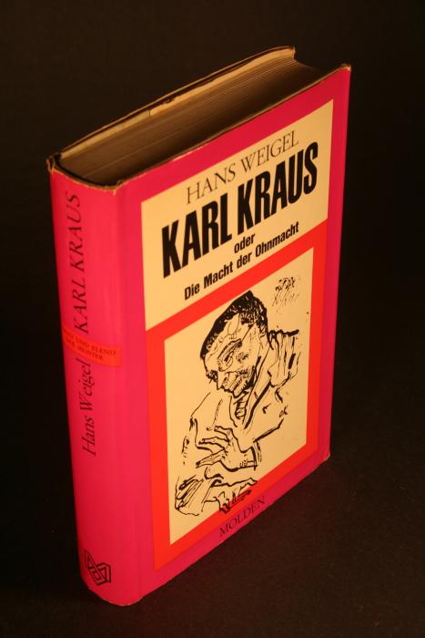 Karl Kraus, oder, die Macht der Ohnmacht. Versuch eines Motivenberichts zur Erhellung eines vielfachen Lebenswerks. - Weigel, Hans, 1908-1991