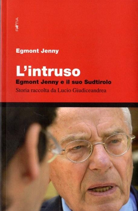 L'intruso: la mia avventura socialdemocratica in Sudtirolo.: Storia raccolta da Lucio Giudiceandrea. - JENNY, Egmont.