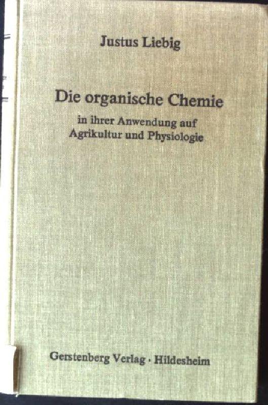 Die organische Chemie in ihrer Anwendung auf Agrikultur und Physiologie. - Liebig, Justus von