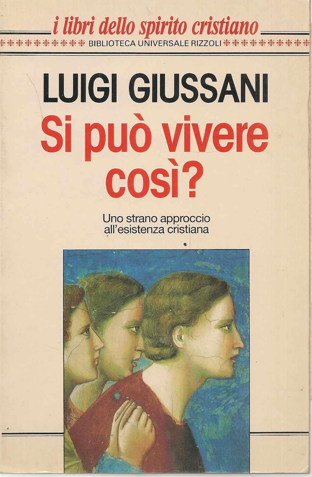 SI PUO' VIVERE COSI' UNO STRANO APPROCCIO ALL'ESISTENZA CRISTIANA-LUIGI GIUSSANI - Luigi Giussani