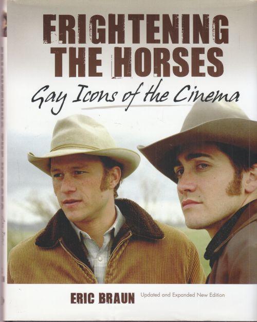 Frightening the Horses. Gay Icons of the Cinema. - Braun, Eric