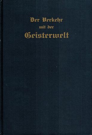 Der Verkehr mit der Geisterwelt, seine Gesetze und sein Zweck. Selbsterlebnisse eines katholischen Geistlichen. - Greber, Johannes