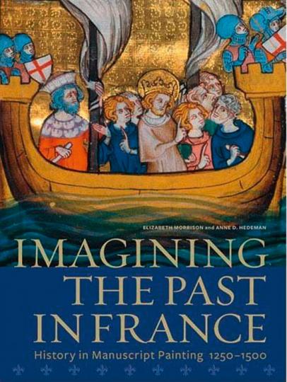 Imagining the Past in France. Die Geschichte der französischen Buchmalerei 1250-1500 - Von Elizabeth Morrison, Ann Hedeman u.a. Los Angeles 2010.