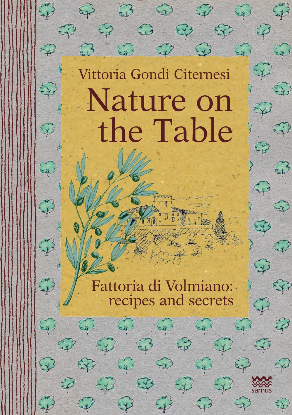 Nature on the table. Fattoria di Volmiano: recipes and secrets - Vittoria Gondi Citernesi