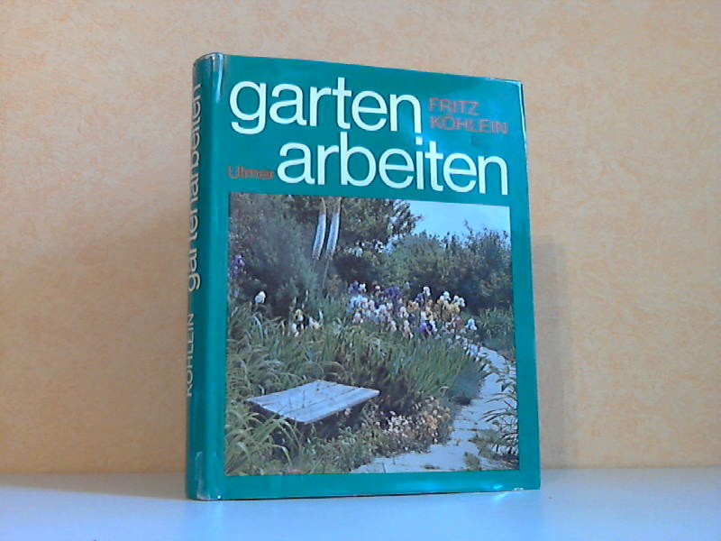 Gartenarbeiten 148 Farbfotos, 104 Schwarzweißfotos und 275 Zeichnungen - Köhlein, Fritz;