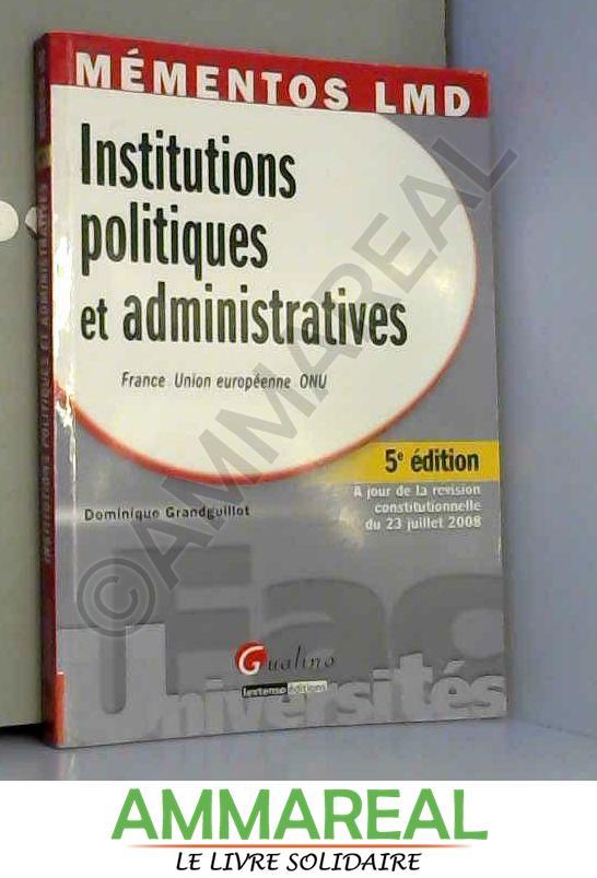 Institutions politiques et administratives : France-Union Européenne-ONU - Dominique Grandguillot