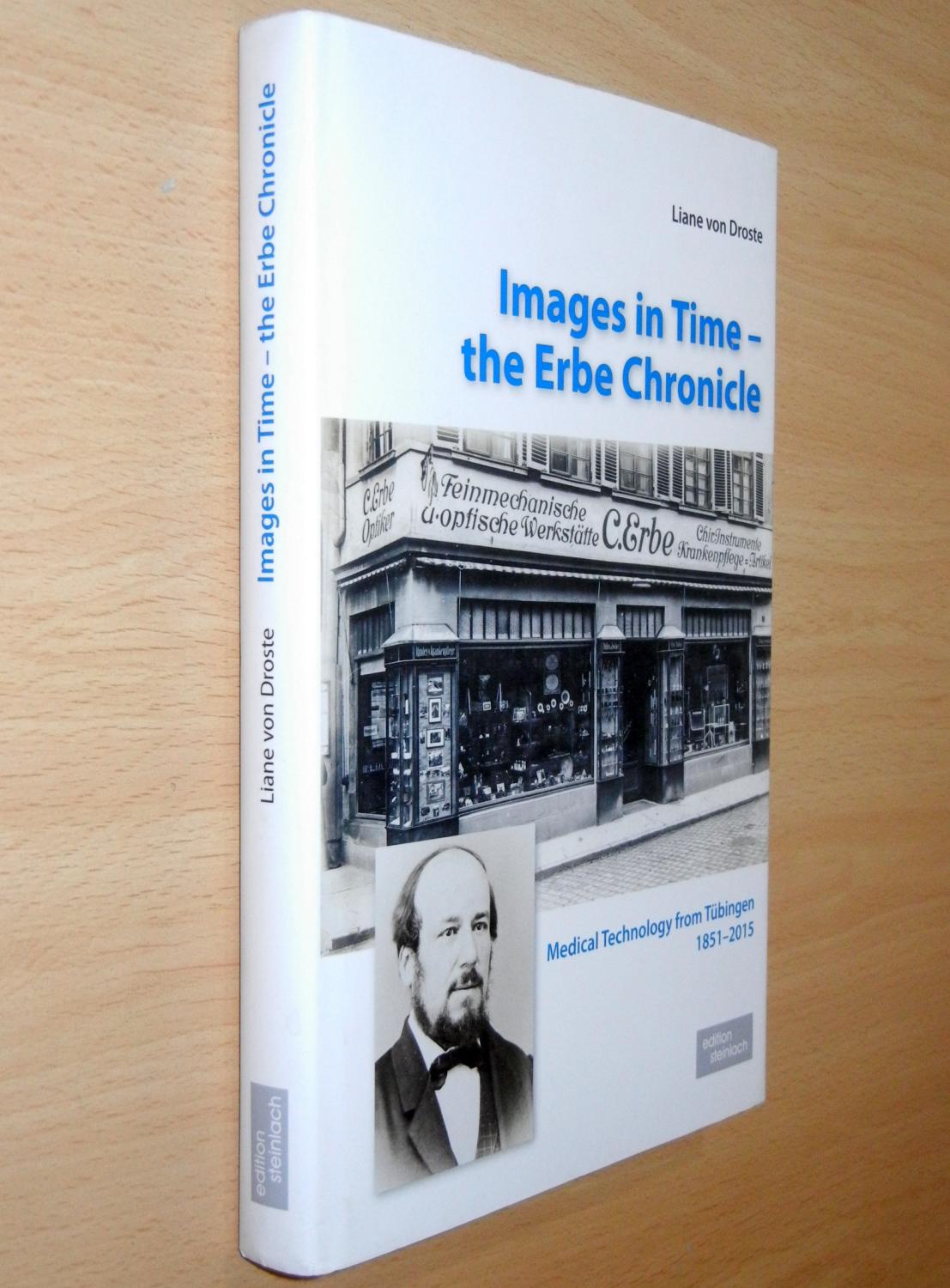 Images in Time - the Erbe Chronicle: Medical Technology from Tübingen 1851 - 2015 - von Droste, Liane