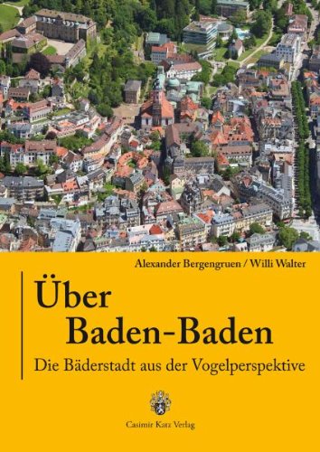 Über Baden-Baden : die Bäderstadt aus der Vogelperspektive, - Bergengruen, Alexander und Willi Walter,