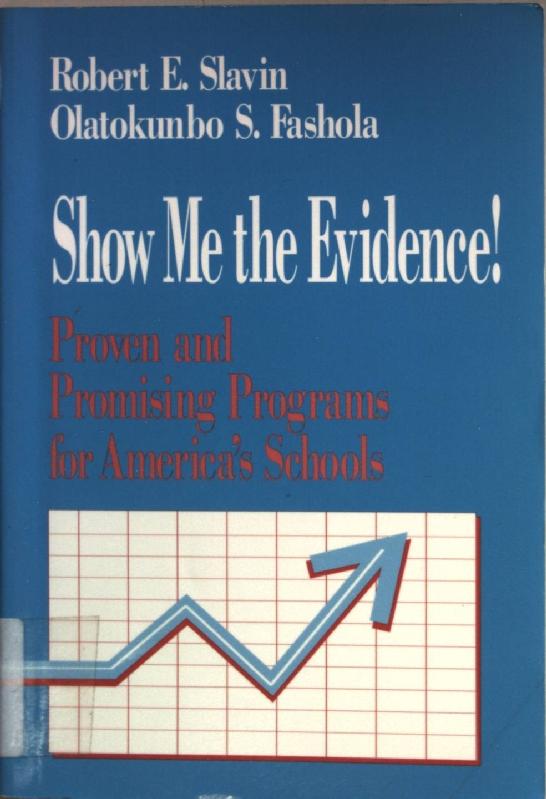 Show Me the Evidence!: Proven and Promising Programs for America's Schools. - Robert, Slavin and Fashola Olatokunbo
