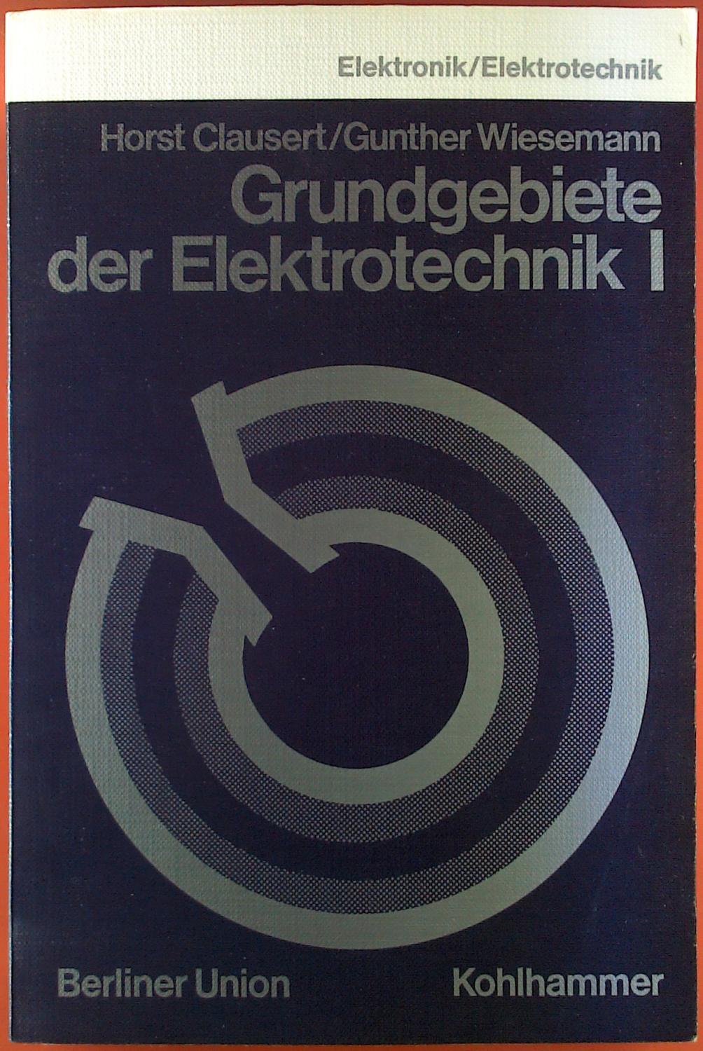 Grundgebiete der Elektrotechnik I. - Horst Clausert, Gunther Wiesemann