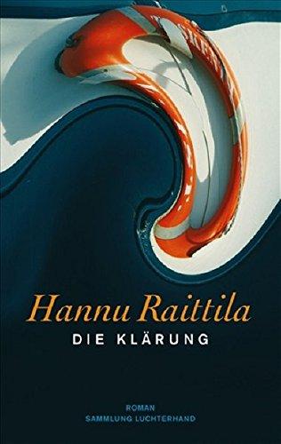 Die Klärung. Roman. Aus dem Finnischen von Stefan Moster. - (=Sammlung Luchterhand, 2162). - Raittila, Hannu