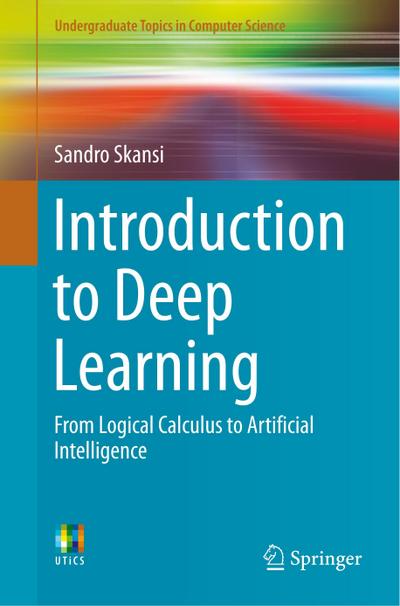 Introduction to Deep Learning : From Logical Calculus to Artificial Intelligence - Sandro Skansi