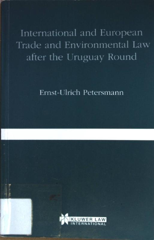 International and European Trade and Environmental Law after the Uruguay Round. - Petersmann, Ernst-Ulrich
