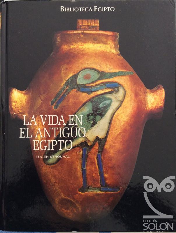 La vida en el antiguo Egipto - Eugen Strouhal