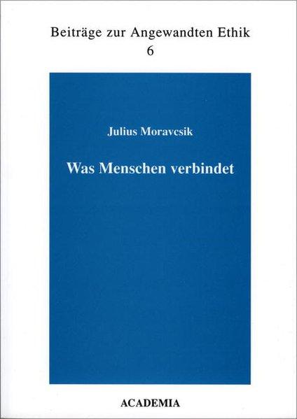 Was Menschen verbindet (Beiträge zur Angewandten Ethik) - Moravcsik, Julius