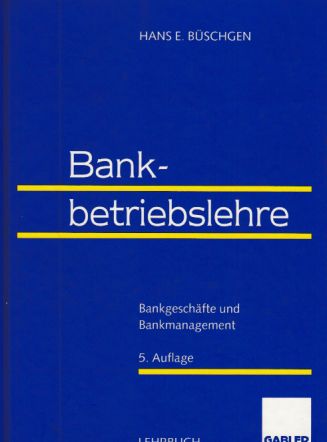 Bankbetriebslehre : Bankgeschäfte und Bankmanagement. Lehrbuch. - Büschgen, Hans E. (Verfasser)