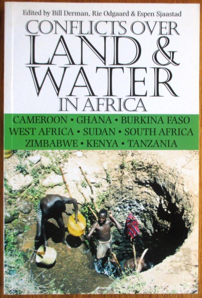 Conflicts Over Land & Water in Africa: Cameroon, Ghana, Burkina Faso, West Africa, Sudan, South Africa, Zimbabwe, Kenya, Tanzania - Derman, Bill; Odgaard, Rie; Sjaastad, Espen