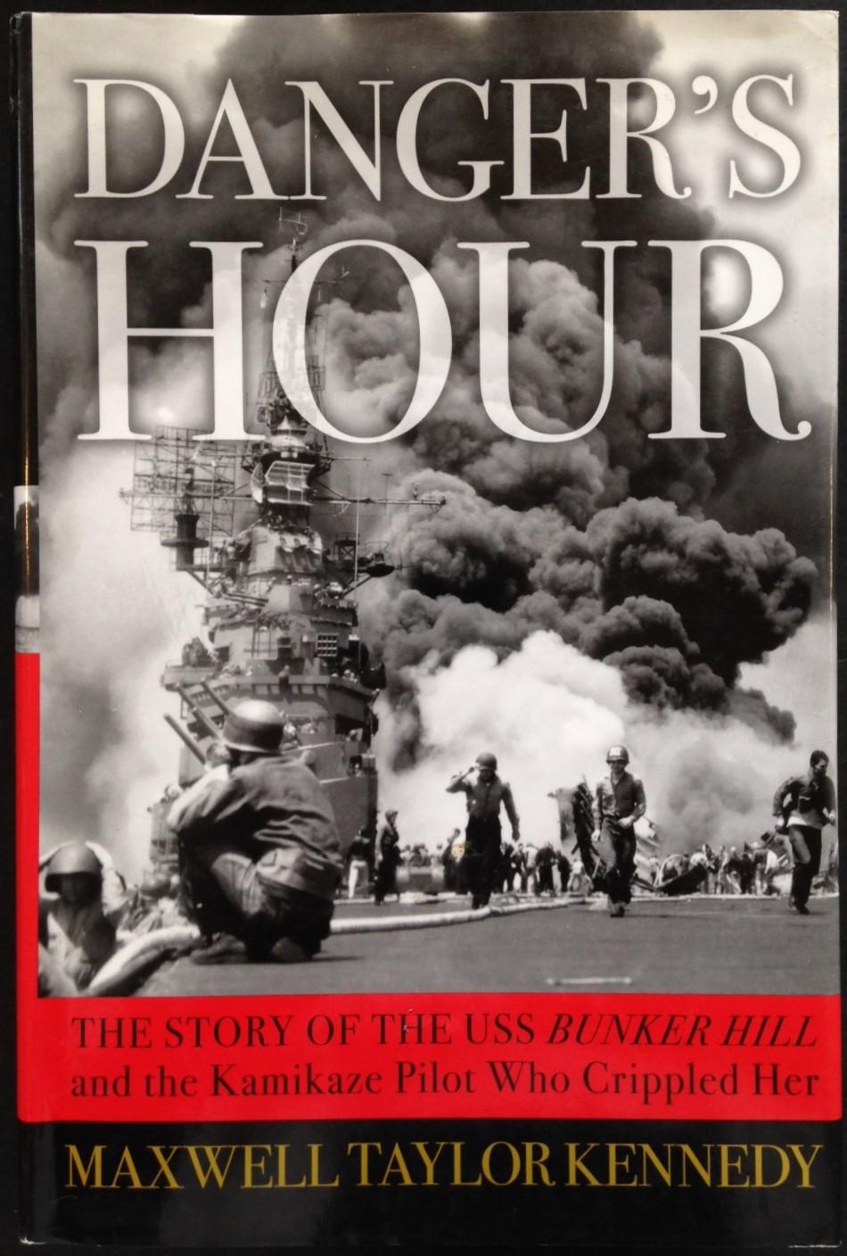 Danger's Hour: The Story of the USS Bunker Hill and the Kamikaze Pilot Who Crippled Her