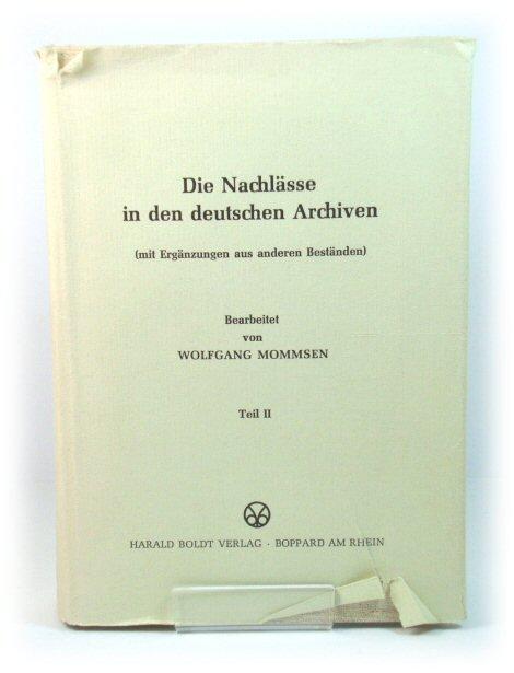 Die Nachlasse In Den Deutschen Archiven (Mit Erganzungen Aus Anderen Bestanden): Teil II - Mommsen, Wolfgang (ed.)