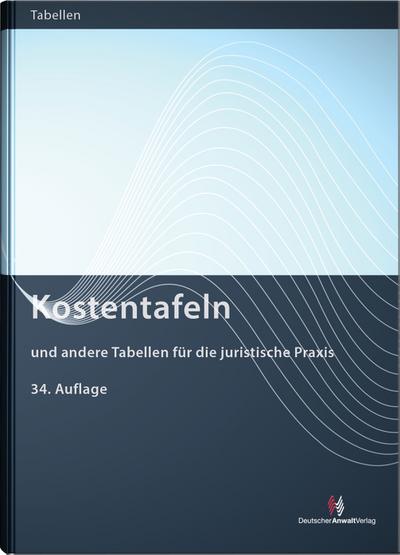 Kostentafeln: und andere Tabellen für die juristische Praxis (Sonstige Tabellen) : und andere Tabellen für die juristische Praxis