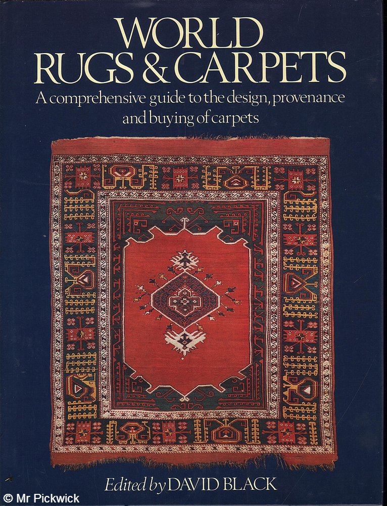 World Rugs and Carpets: A Comprehensive Guide to the Design, Provenance and Buying of Carpets by 